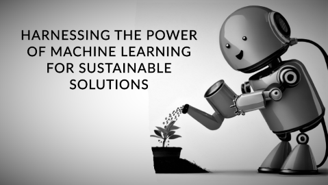 Harnessing the Power of Machine Learning for Sustainable Solutions